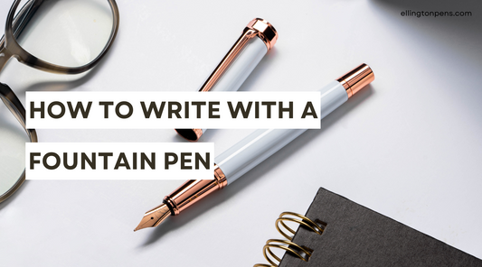 How to Write with a Fountain Pen