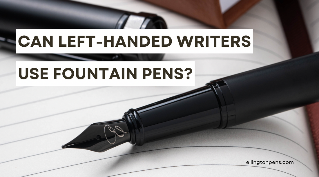 Can Left-Handed Writers Use Fountain Pens?
