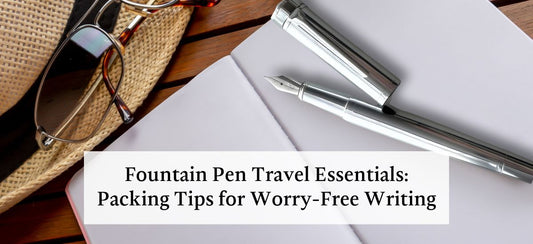 Fountain Pen Travel Tips